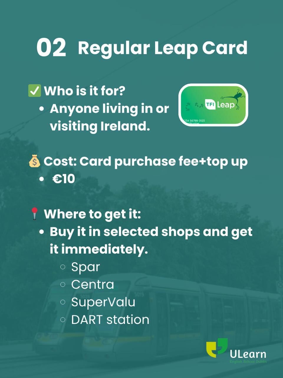 Regular Leap Card — available to anyone living in or visiting Ireland, costs €10, buy at Spar, Centra, SuperValu or DART stations